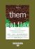 Let Them Eat Flax! : 70 All-New Commentaries on the Science of Everyday Food and Life (Large Print 16pt)