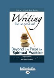 Writing-The Sacred Art : Beyond the Page to Spiritual Practice