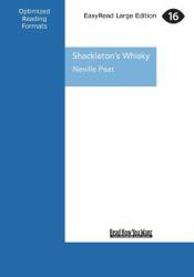 Shackleton's Whisky : A Spirit of Discovery ... Ernest Shackleton's 1907 Antarctic Expedition and the Rare Malt Whisky He Left Behind (Large Print 16pt
