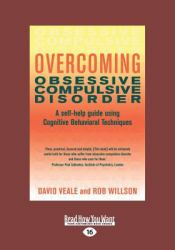 Overcoming Obsessive Compulsive Disorder : A Self-Help Guide Using Cognitive Behavioral Techniques (Large Print 16pt)
