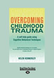 Overcoming Childhood Trauma : A Self-Help Guide Using Cognitive Behavioral Techniques (Large Print 16pt)