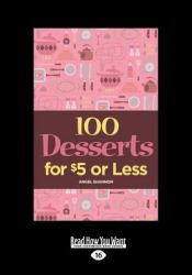 100 Desserts for $5 or Less : (Large Print 16pt)