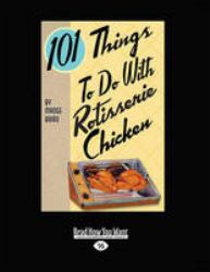 101 Things to Do with Rotisserie Chicken