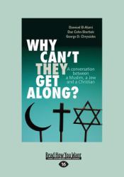 Why Can't They Get Along ? : A Conversation Between a Muslim, a Jew and a Christian