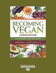 Becoming Vegan : The Everyday Guide to Plant-Based Nutrition: Express Edition