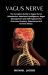 Vagus Nerve : The Complete Guide to Vagus Nerve Stimulation, Emotional Intelligence, Anger Management and Self Hypnosis for Overcome Anxiety, Depression and Chronic Illness