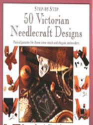 Step-By-Step 50 Victorian Needlecraft Designs