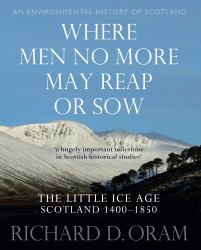 Where Men No More May Reap or Sow : The Little Ice Age: Scotland 1400-1850
