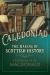 The Caledoniad : The Making of Scottish History The Caledoniad : The Making of Scottish History