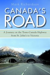 Canada's Road : A Journey on the Trans-Canada Highway from St. John's to Victoria
