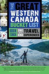 The Great Western Canada Bucket List : One-Of-a-Kind Travel Experiences
