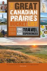 The Great Canadian Prairies Bucket List : One-Of-a-Kind Travel Experiences