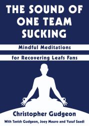 The Sound of One Team Sucking : Mindful Meditations for Recovering Leafs Fans