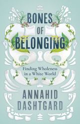 Bones of Belonging : Finding Wholeness in a White World