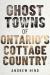 Ghost Towns of Ontario's Cottage Country