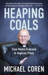 Heaping Coals : From Media Firebrand to Anglican Priest