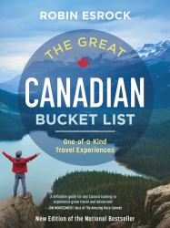 The Great Canadian Bucket List : One-Of-a-Kind Travel Experiences