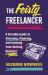 The Feisty Freelancer : A Friendly Guide to Visioning, Planning, and Growing Your Writing Business