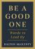 Be a Good One : Words to Lead By Be a Good One : Words to Lead By