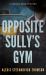 Opposite Sully's Gym : A Patrick Bird Mystery