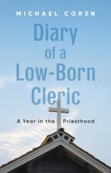 Diary of a Low-Born Cleric : A Year in the Priesthood