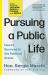 Pursuing a Public Life : How to Succeed in the Political Arena