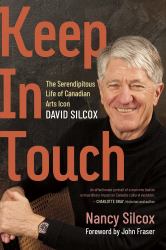 Keep in Touch : The Serendipitous Life of Canadian Arts Icon David Silcox