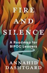 Fire and Silence : A Roadmap for BIPOC Leaders