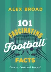 101 Fascinating Football Facts : Or Soccer to Some!