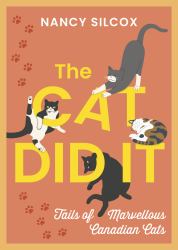The Cat Did It : Tails of Marvellous Canadian Cats
