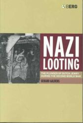 Nazi Looting : The Plunder of Dutch Jewry During the Second World War