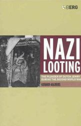 Nazi Looting : The Plunder of Dutch Jewry During the Second World War