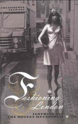 Fashioning London : Clothing and the Modern Metropolis