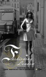 Fashioning London : Clothing and the Modern Metropolis