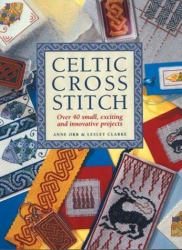 Celtic Cross Stitch : Over 40 Small, Exciting and Innovative Projects