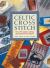 Celtic Cross Stitch : Over 40 Small, Exciting and Innovative Projects Celtic Cross Stitch : Over 40 Small, Exciting and Innovative Projects