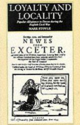 Loyalty and Locality : Popular Allegiance in Devon During the English Civil War