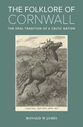 The Folklore of Cornwall : The Oral Tradition of a Celtic Nation