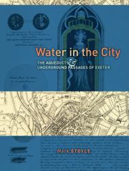 Water in the City : The Aqueducts and Underground Passages of Exeter