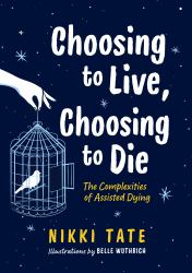 Choosing to Live, Choosing to Die : The Complexities of Assisted Dying