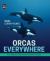 Orcas Everywhere : The Mystery and History of Killer Whales