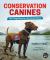 Conservation Canines : How Dogs Work for the Environment