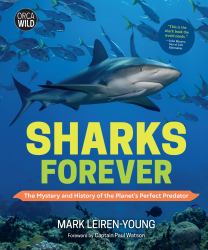 Sharks Forever : The Mystery and History of the Planet's Perfect Predator