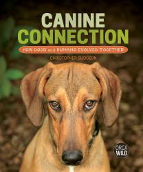 Canine Connection : How Dogs and Humans Evolved Together