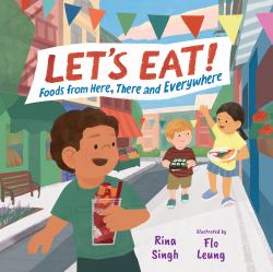 Let's Eat! : Foods from Here, There and Everywhere