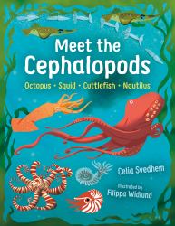 Meet the Cephalopods : Octopus, Squid, Cuttlefish, Nautilus