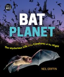 Bat Planet : The Mysterious Life of the Creatures of the Night