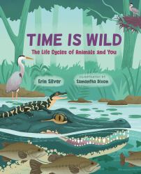 Time Is Wild : The Life Cycles of Animals and You