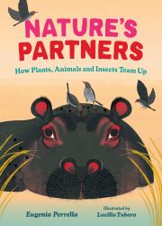 Nature's Partners : How Plants, Animals and Insects Team Up