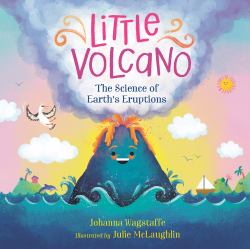 Little Volcano : The Science of Earth's Eruptions